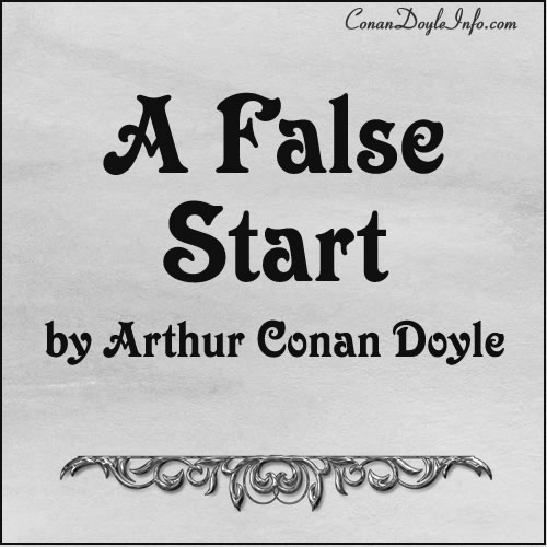 A False Start Quotes by Sir Arthur Conan Doyle